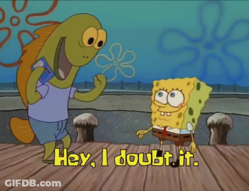 SpongeBob Saying Hey I Doubt It GIF