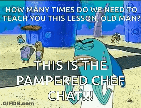 SpongeBob Saying How Many Times Do We Need To Teach You This Lesson Old Man Pampered Chef Chat GIF