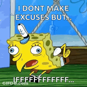 SpongeBob Saying I Don't Make Excuses GIF
