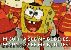 SpongeBob Saying I'm Gonna See My Buddies GIF