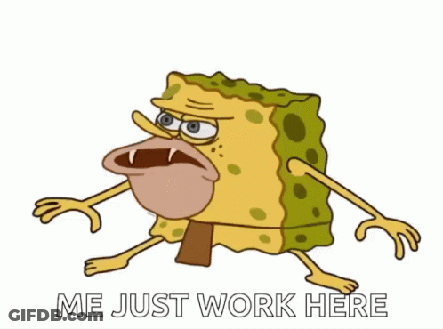 SpongeBob Saying Me Just Work Here GIF