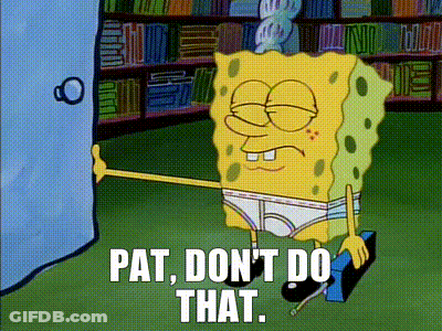 SpongeBob Saying Pat Don T Do That GIF