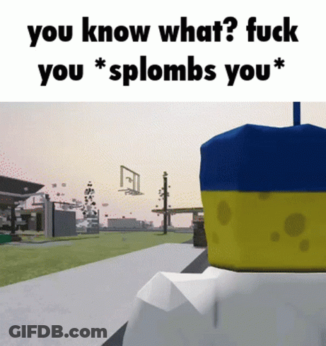 SpongeBob Saying You Know What Fuck You Spplombs You GIF