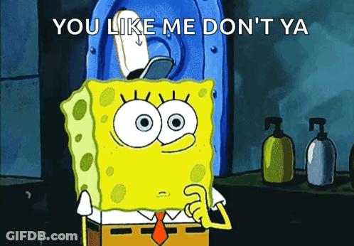 SpongeBob Saying You Like Me Don't Ya GIF