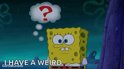 Spongebob Says I Have A Weird With A Question Mark Above His Head GIF