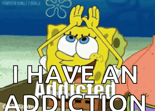 Spongebob Says I Have An Addicted Addiction GIF