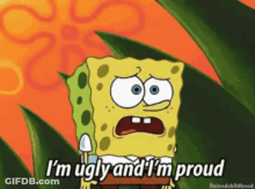 Spongebob Says I 'M Ugly And I 'M Proud In A Cartoon GIF