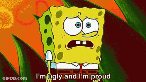 Spongebob Says I 'M Ugly And I 'M Proud In A Cartoon GIF