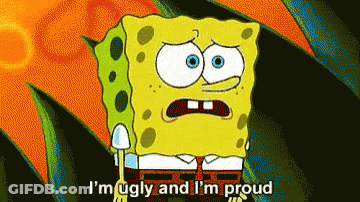Spongebob Says I 'M Ugly And I 'M Proud In A Cartoon GIF