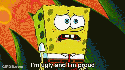 Spongebob Says I 'M Ugly And I 'M Proud In A Cartoon GIF