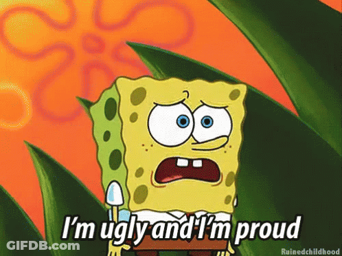 Spongebob Says I 'M Ugly And I 'M Proud In A Cartoon GIF