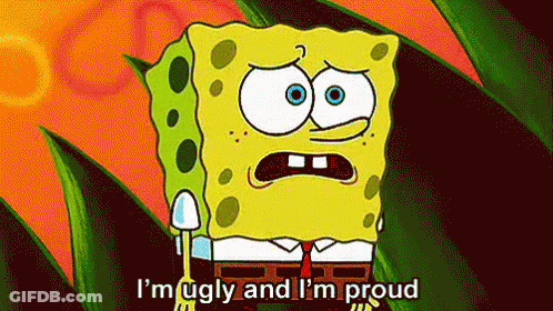 Spongebob Says I 'M Ugly And I 'M Proud GIF