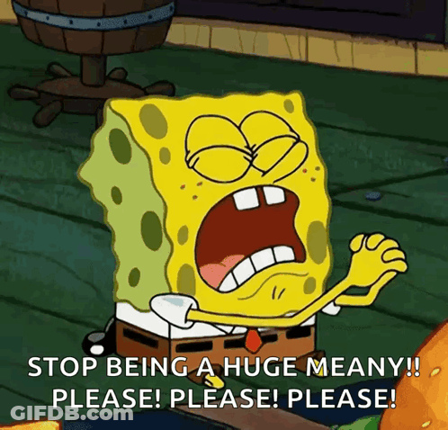 Spongebob Says Stop Being A Huge Meany Please Please Please GIF