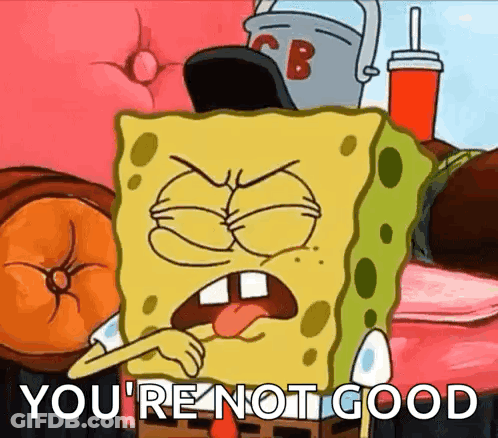 Spongebob Squarepants Angry Saying You're Not Good GIF
