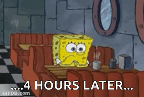 Spongebob Squarepants Is Sitting At A Table In A Diner With A Cup Of Coffee And The Words `` 4 Hours Later '' . GIF