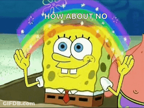 SpongeBob Standing In Front Of Rainbow Saying How About No GIF