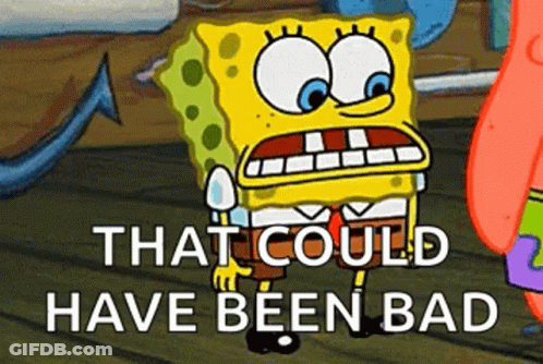 Spongebob Squarepants Is Standing Next To Patrick Star And Says That Could Have Been Bad . GIF