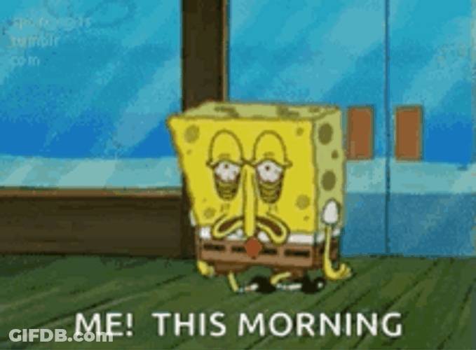 Spongebob Tired Me This Morning Exhausted GIF