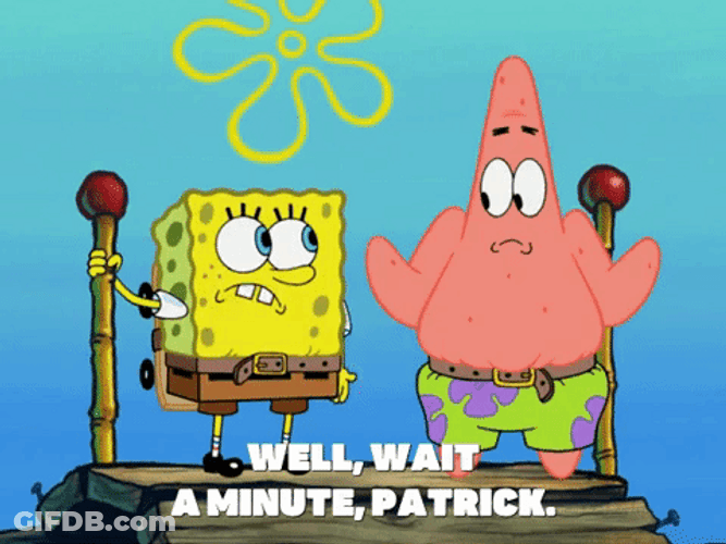 SpongeBob Well Were Waiting A Minute Patrick GIF