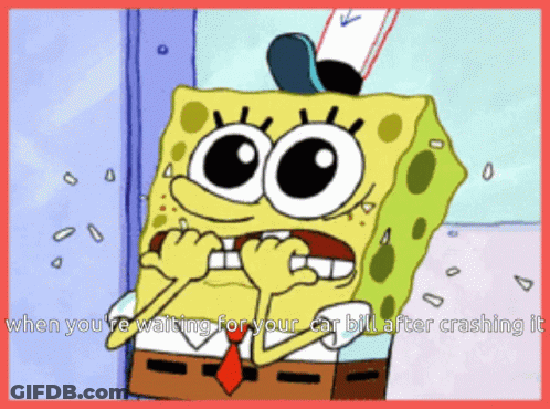 SpongeBob When You're Waiting For Your Car Bill After Crashing GIF