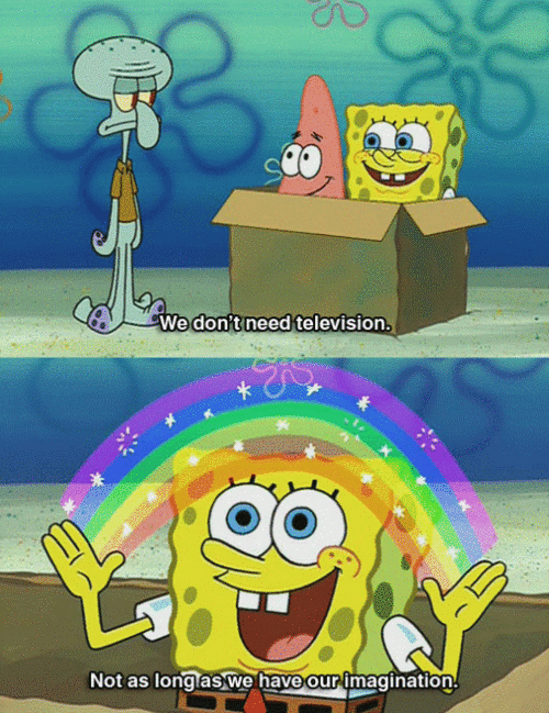 Spongebob Who Needs Tv When You Have Imagination GIF