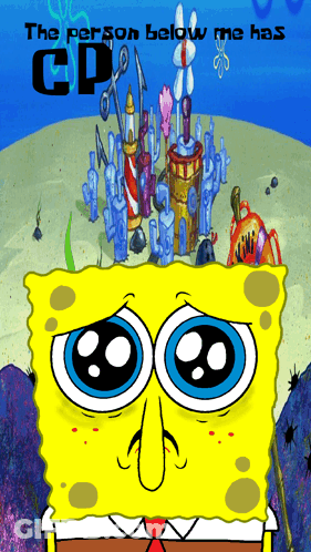 SpongeBob With The Person Below Me Has CP GIF