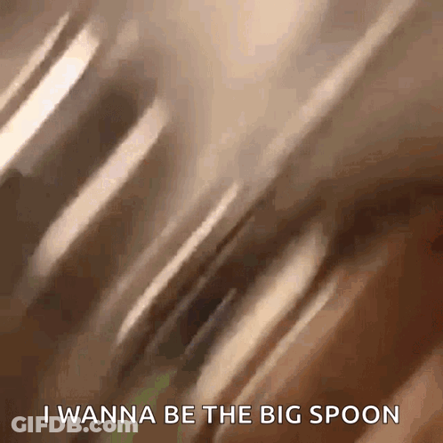 Spoon Saying I Wanna Be The Big Spoon GIF