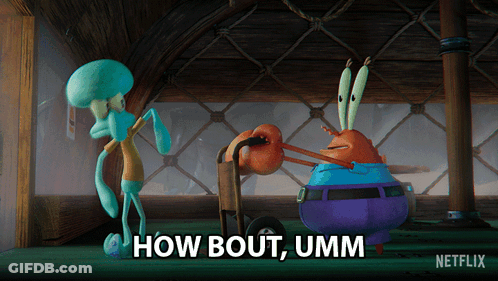 Squidward And Krabby Krabs From Spongebob Squarepants Are Standing Next To Each Other With The Words How Bout Umm Below GIF