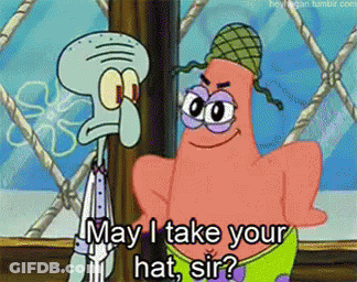 Squidward And Patrick Saying May I Take Your Hat Sir GIF