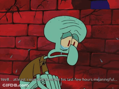 Squidward Crying Says At Least I Was Able To Make His Last Few Hours Meaningful GIF