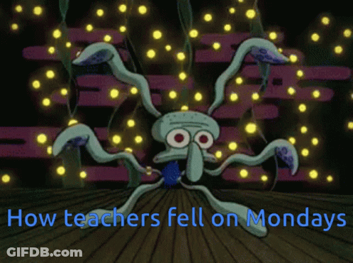 Squidward From Spongebob Feeling How Teachers Fall On Mondays GIF