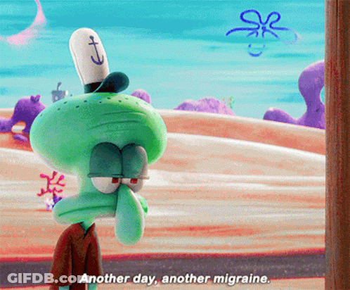 Squidward From Spongebob Squarepants Has A Headache And Says Another Day Another Migraine GIF