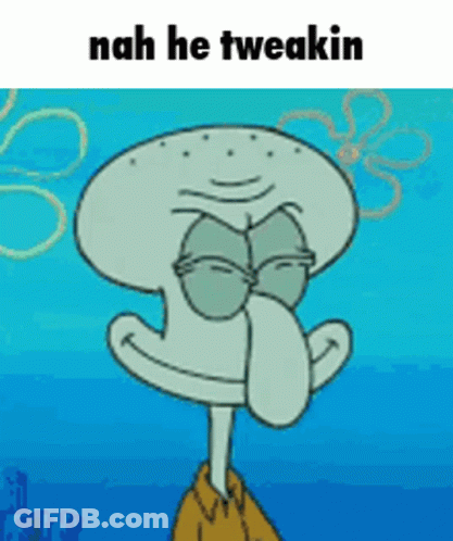 Squidward From Spongebob Squarepants Is Making A Funny Face And Says Nah He Tweakin GIF