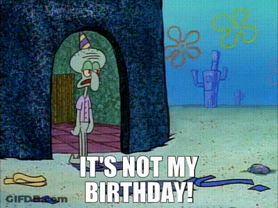 Squidward From Spongebob Squarepants Says It 'S Not His Birthday GIF