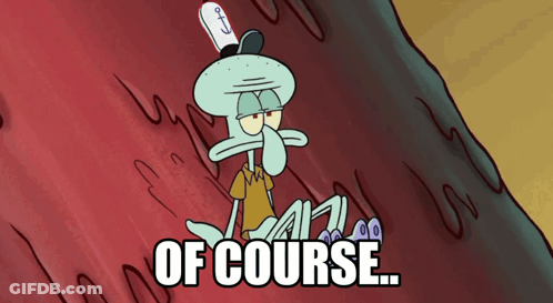 Squidward Saying Of Course GIF