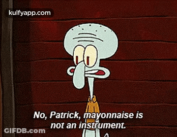 Squidward Says No Patrick Mayonnaise Is Not An Instrument GIF