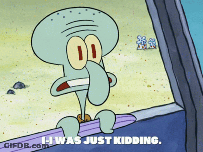 Squidward Was Just Kidding Only GIF