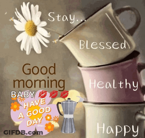 Stack Of Coffee Cups Saying Good Morning Baby Have A Good Day GIF