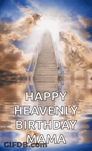 Staircase To Heaven Happy Heavenly Birthday Mama GIF
