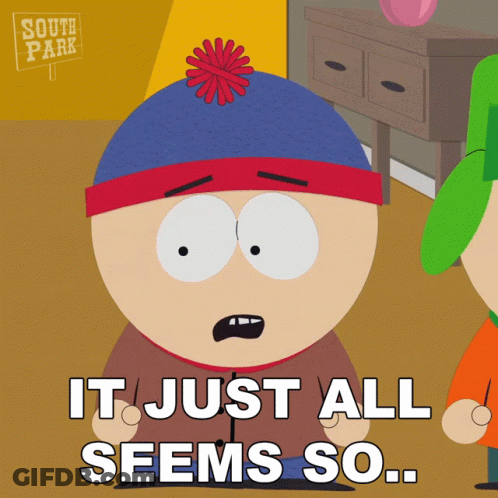 Stan Marsh From South Park Says It Just All Seems So. GIF