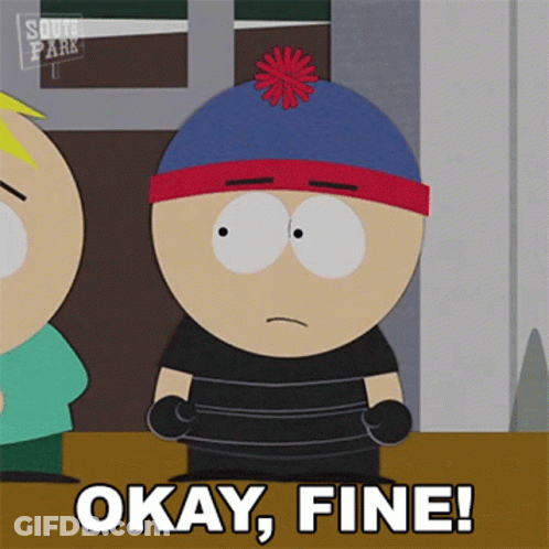 Stan Marsh From South Park Says Okay Fine In A Cartoon GIF