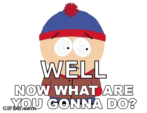 Stan Marsh From South Park Says Well Now What Are You Going To Do GIF