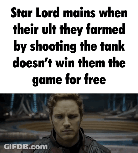 Star Lord Mains When Their Ult They Formed By Shooting The Tank Does N't Win Them The Game For Free GIF