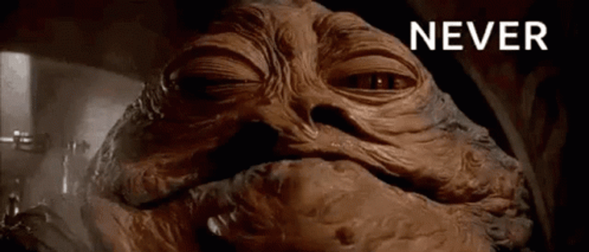 Star Wars Jabba The Hutt Never GIF