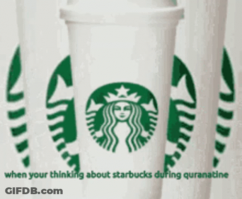 Starbucks Cup When Your Thinking About Starbucks During Quarantine GIF