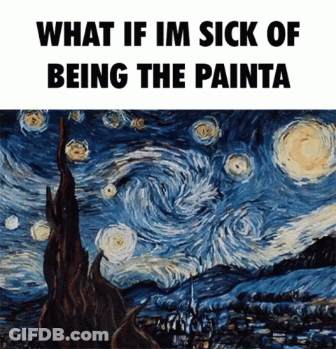 Starry Night Painting Saying What If Im Sick Of Being The Painta GIF