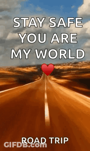 Stay Safe You Are My World Road Trip Road GIF