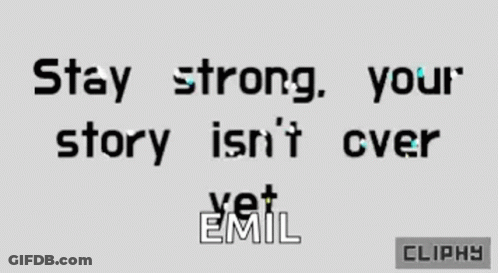 Stay Strong Your Story Isn't Over Yet Emil GIF