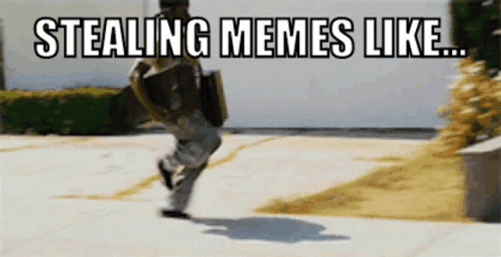 Stealing Memes Be Like GIF