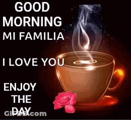Steaming Coffee Good Morning Mi Familia I Love You Enjoy The Day GIF